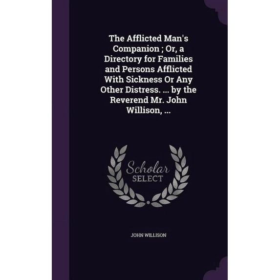 The Afflicted Man's Companion; Or, a Directory for Families and Persons Afflicted With Sickness Or Any Other Distre, (Hardcover)