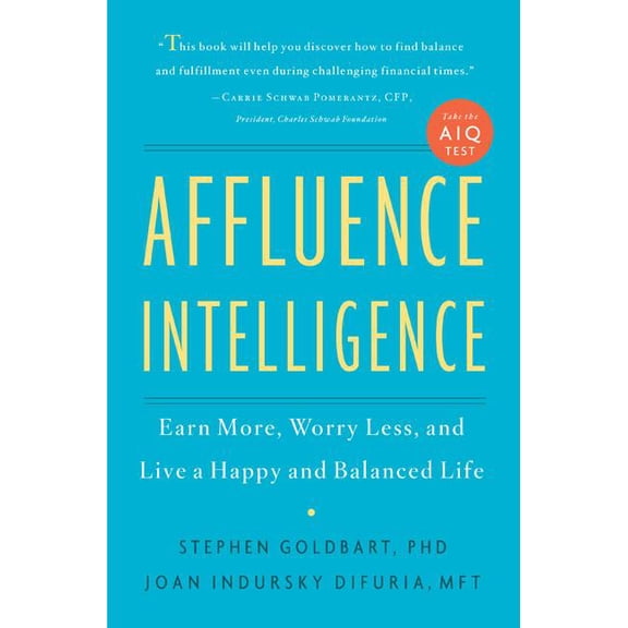 Affluence Intelligence: Earn More, Worry Less, and Live a Happy and Balanced Life, (Hardcover)