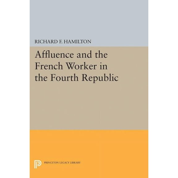 Affluence and the French Worker in the Fourth Republic, (Hardcover)