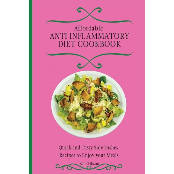 Affordable Anti Inflammatory Diet Cookbook: Quick and Tasty Side Dishes Recipes to Enjoy your Meals, (Paperback)