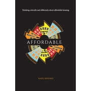 Affordable: Thinking critically and differently about affordable housing (Paperback)