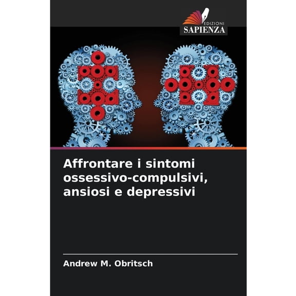 Affrontare i sintomi ossessivo-compulsivi, ansiosi e depressivi, (Paperback)