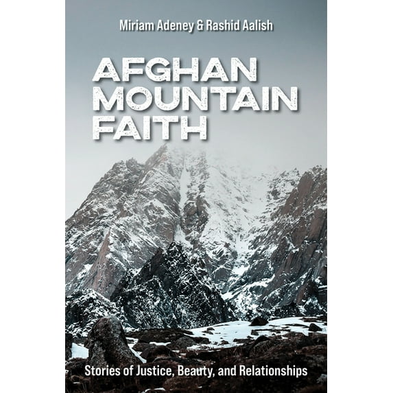 Afghan Mountain Faith: Stories of Justice, Beauty, and Relationships, (Paperback)