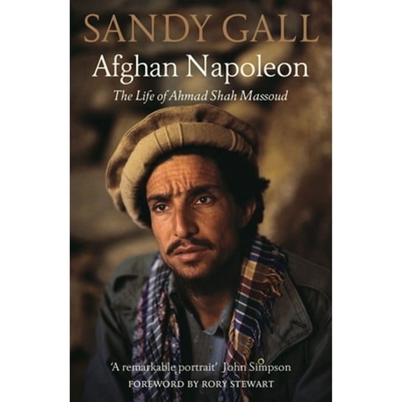 Pre-Owned Afghan Napoleon: The Life of Ahmad Shah Massoud (Paperback 9781913368647) by Sandy Gall, Rory Stewart
