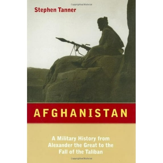 Pre-Owned Afghanistan: A Military History from Alexander the Great to the Fall of the Taliban (Hardcover) 0306811642 9780306811647