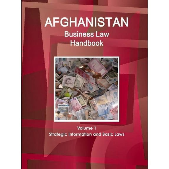 Afghanistan Business Law Handbook Volume 1 Strategic Information and Basic Laws (Paperback)