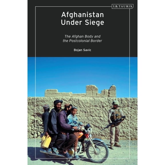 Afghanistan Under Siege: The Afghan Body and the Postcolonial Border, (Paperback)