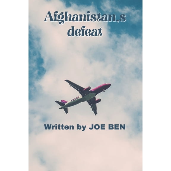 Afghanistan's defeat: 4 defeat over Afghanistan war, (Paperback)