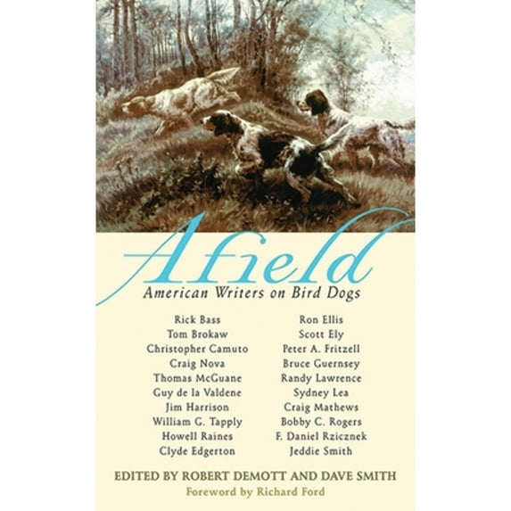 Pre-Owned Afield: American Writers on Bird Dogs (Hardcover) 1602397767 9781602397767