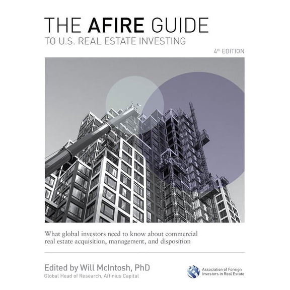The Afire Guide to U.S. Real Estate Investing, Fourth Edition: What Global Investors Need to Know about Commercial Real , (Hardcover)