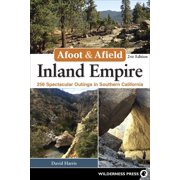 Afoot & Afield Afoot & Afield Inland Empire 256 Spectacular Outings in Southern California, Paperback