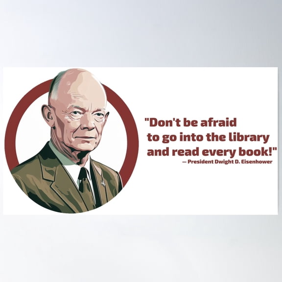 Don'T Be Afraid To Go Into The Library And Read Every Book! Â€” President Dwight D. Eisenhower Poster Wall Art, Modern Wall Decor For Living Room Bedroom, 16x24 UNFRAMED