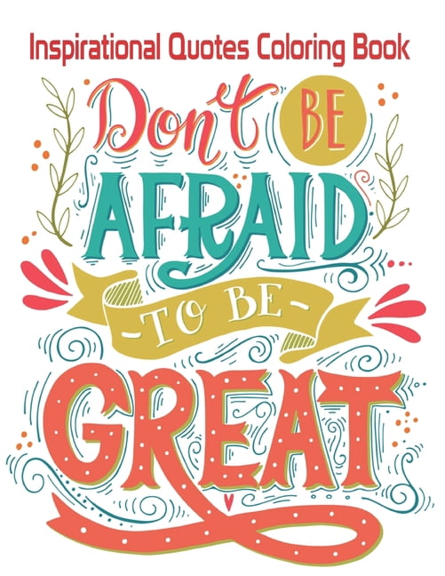 Don't Be Afraid-To Be- Great : Inspirational Quotes Coloring Book: An ...