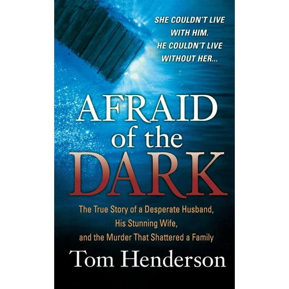 Afraid of the Dark: The True Story of a Reckless Husband, His Stunning Wife, and the Murder That Shattered a Family, (Paperback)