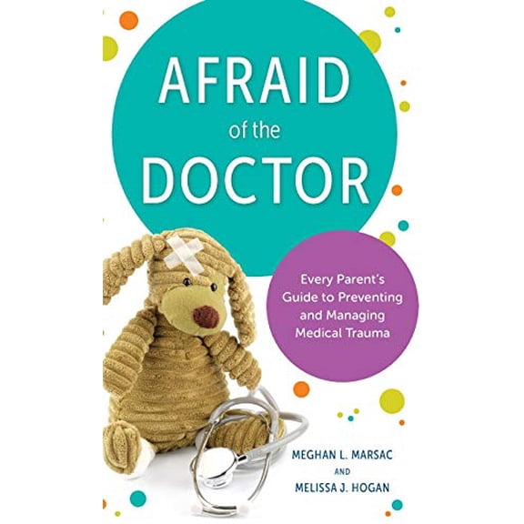 Pre-Owned Afraid of the Doctor: Every Parent's Guide to Preventing and Managing Medical Trauma (Hardcover) 1538149184 9781538149188