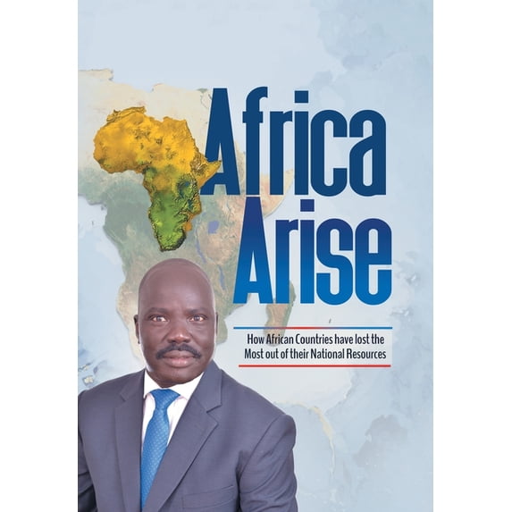 Africa Arise: How African Countries Have Lost the Most out of Their National Resources (Hardcover)
