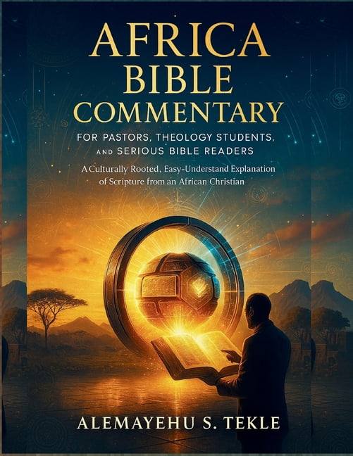 Africa Bible Commentary for Pastors, Theology Students, and Serious Bible Readers : A Culturally Rooted, Easy-to-Understand Explanation of Scripture from an African Christian Perspective (Paperback)