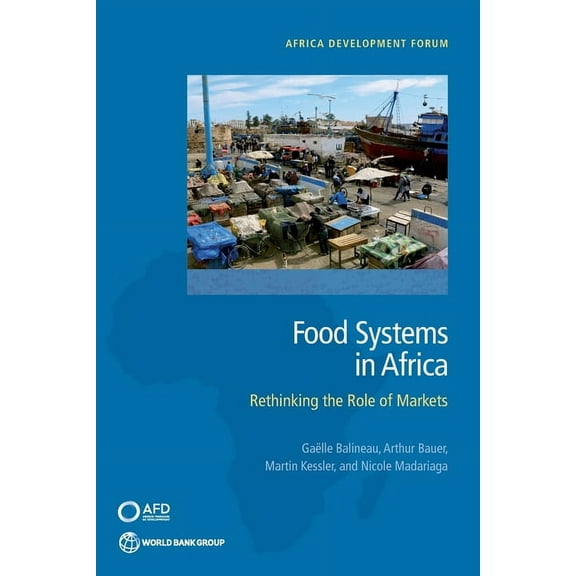 Africa Development Forum: Food Systems in Africa : Rethinking the Role of Markets (Paperback)