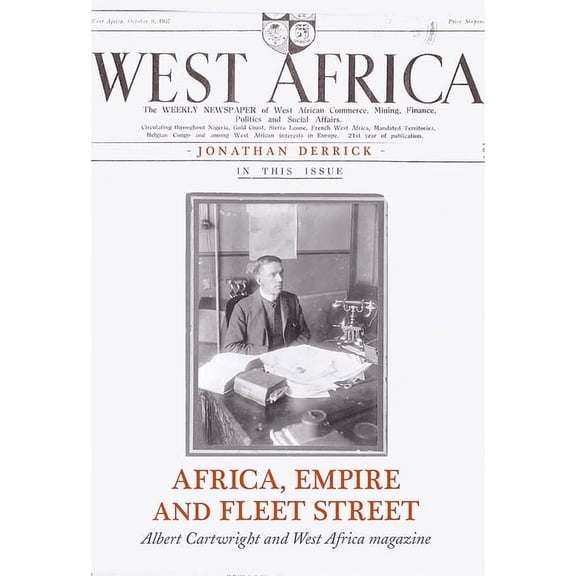 Africa, Empire and Fleet Street: Albert Cartwright and West Africa Magazine, (Hardcover)