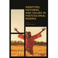 thumbnail image 1 of Africa: Past, Present & Prospects Identities, Histories and Values in Postcolonial Nigeria, (Hardcover), 1 of 1