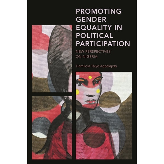 Africa: Past, Present & Prospects Promoting Gender Equality in Political Participation: New Perspectives on Nigeria, (Hardcover)