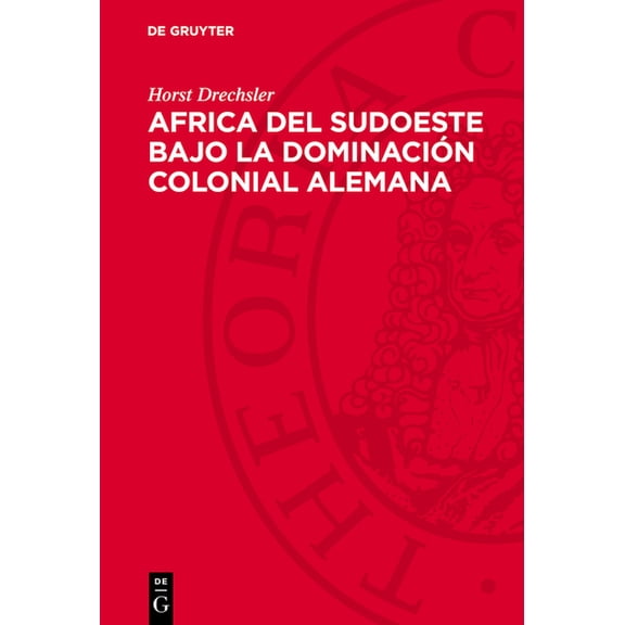 Africa del Sudoeste Bajo La Dominacin Colonial Alemana: La Lucha de Los Hereros Y Los Namas Contra El Imperialismo Alem, (Hardcover)
