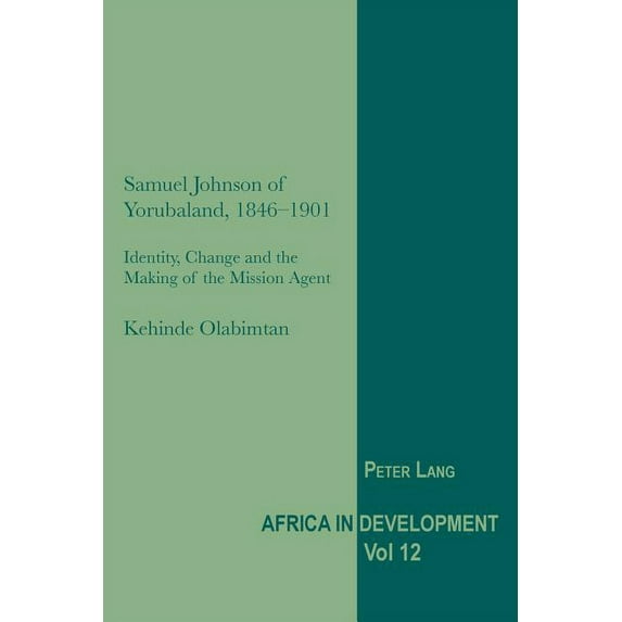 Africa in Development: Samuel Johnson of Yorubaland, 1846-1901: Identity, Change and the Making of the Mission Agent (Paperback)
