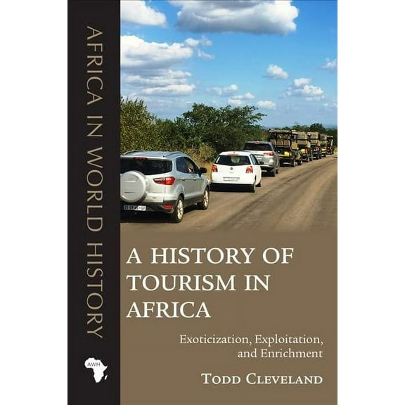 Africa in World History: A History of Tourism in Africa : Exoticization, Exploitation, and Enrichment (Paperback)