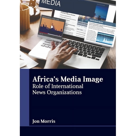 Africa's Media Image: Role of International News Organizations, (Hardcover)