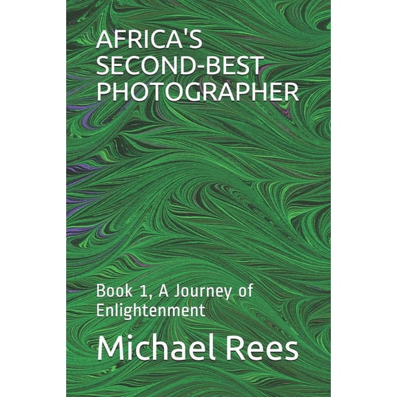 Africa's Second-Best Photographer: Book 1, A Journey of Enlightenment, (Paperback)
