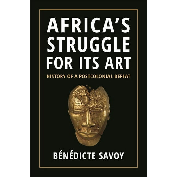 Africa's Struggle for Its Art: History of a Postcolonial Defeat, (Hardcover)