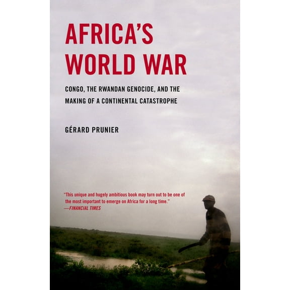 Africa's World War: Congo, the Rwandan Genocide, and the Making of a Continental Catastrophe, (Paperback)