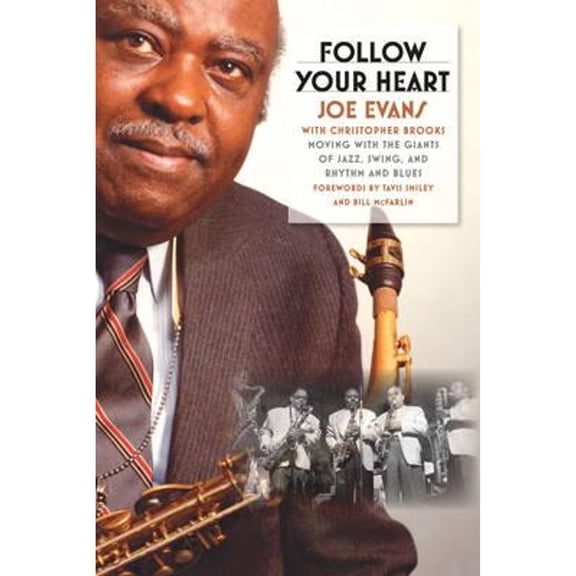 Pre-Owned Follow Your Heart: Moving with the Giants of Jazz, Swing, and Rhythm and Blues (Paperback) by Joe Evans, Christopher Brooks