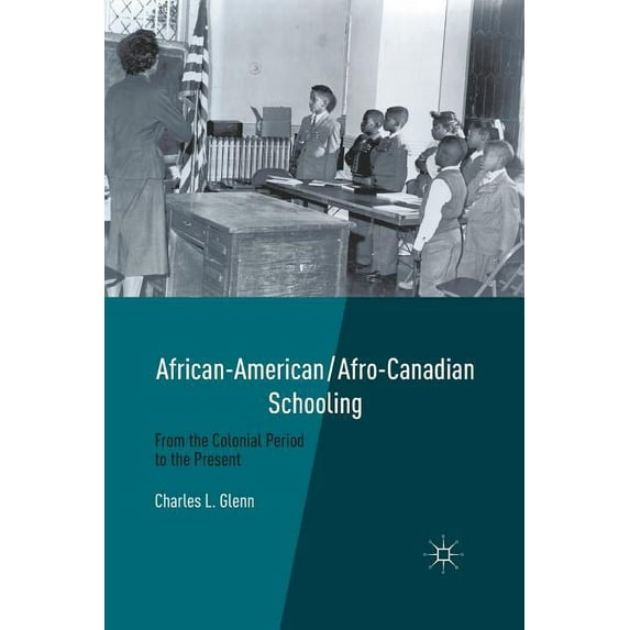 African-American/Afro-Canadian Schooling: From the Colonial Period to the Present, (Paperback)