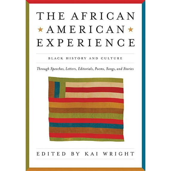 African American Experience: Black History and Culture Through Speeches, Letters, Editorials, Poems, Songs, and Stories, (Paperback)