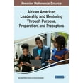 thumbnail image 1 of African American Leadership and Mentoring Through Purpose, Preparation, and Preceptors (Hardcover), 1 of 1