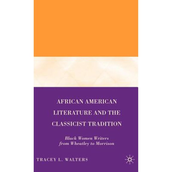 Pre-Owned African American Literature and the Classicist Tradition : Black Women Writers from Wheatley to Morrison (Hardcover) 9780230600225