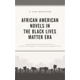 thumbnail image 1 of African American Novels in the Black Lives Matter Era: Transgressive Performativity of Black Vulnerability as PRAXIS in , (Hardcover), 1 of 1