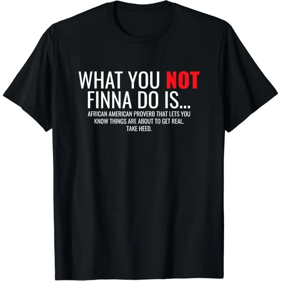 African American Sarcasm What You Not Finna Do Is Phrase T-Shirt
