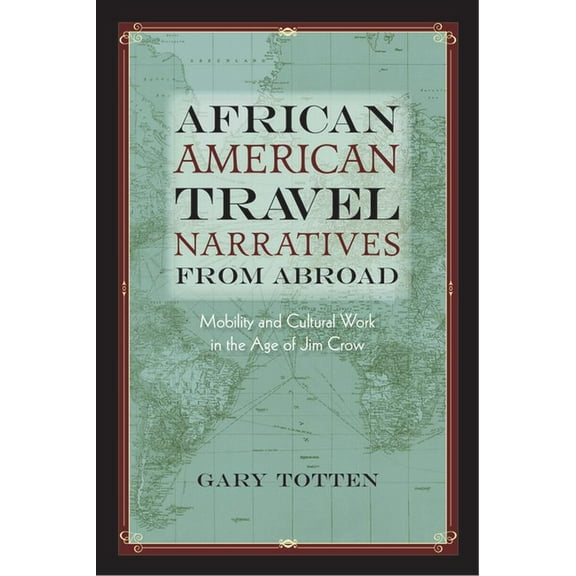 African American Travel Narratives from Abroad : Mobility and Cultural Work in the Age of Jim Crow (Paperback)