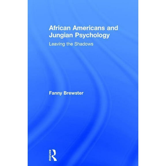 African Americans and Jungian Psychology: Leaving the Shadows, (Hardcover)