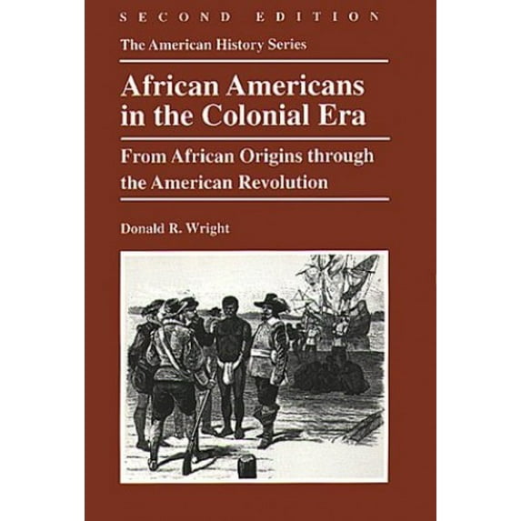Pre-Owned African Americans in the Colonial Era: From African Origins through the American Revolution (The American History Series) (Paperback) 0882959557 9780882959559