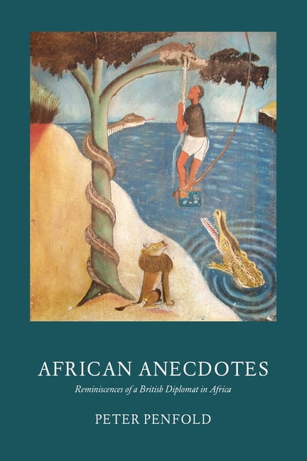African Anecdotes: Reminiscences of a British Diplomat in Africa (Paperback) by Peter Penfold