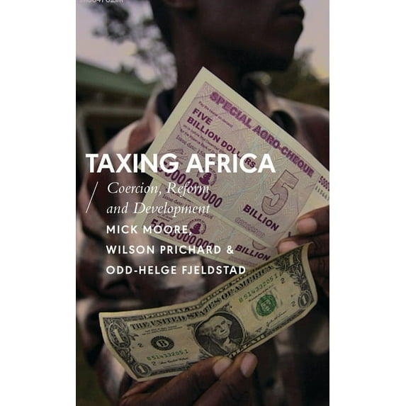 African Arguments Taxing Africa: Coercion, Reform and Development, (Paperback)