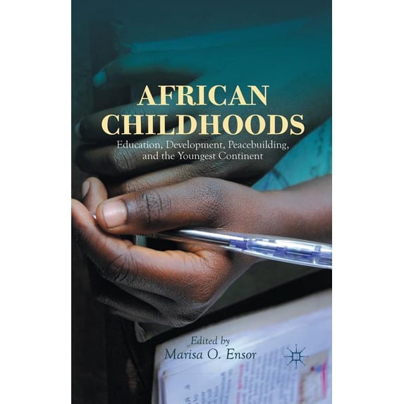 African Childhoods: Education, Development, Peacebuilding, and the Youngest Continent, (Paperback)