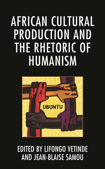 African Cultural Production and the Rhetoric of Humanism, (Hardcover ...