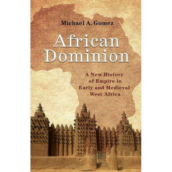 African Dominion: A New History of Empire in Early and Medieval West Africa, (Hardcover)