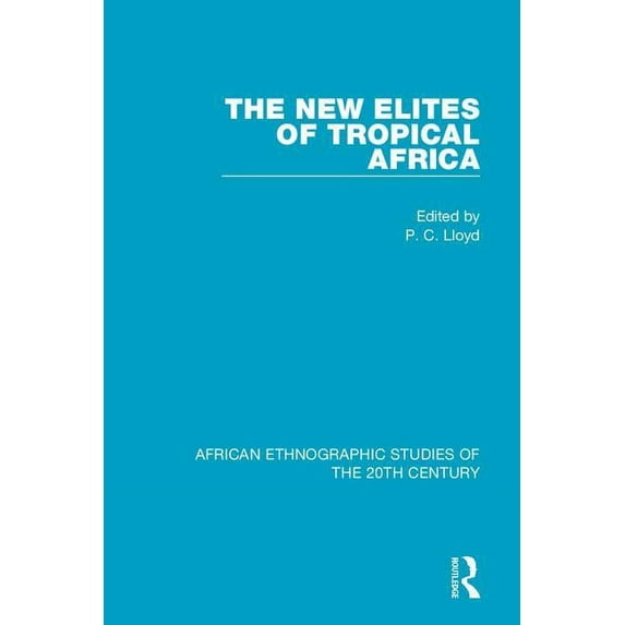 African Ethnographic Studies of the 20th The New Elites of Tropical Africa, (Hardcover)
