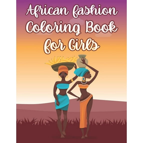 African Fashion Coloring Book For Girls: Beautiful African Women Activity Book With Cute Illustrations of African Fashion Style (Paperback)