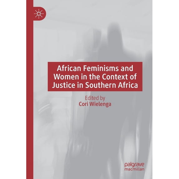 African Feminisms and Women in the Context of Justice in Southern Africa, (Paperback)